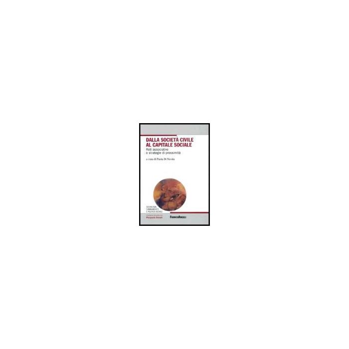 Dalla Societa' Civile Al Capitale Sociale. Reti Associative E Strategie Di Prossimita' - Di Nicola - Franco Angeli - 9788846474841