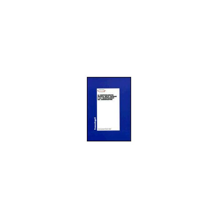 La Responsabilita' Sociale Delle Imprese E Gli Orientamenti Dei Consumatori - Unioncamere - Franco Angeli - 9788846474933 La Responsabilita' Sociale Delle Imprese E Gli Orientamenti Dei Consumatori - Unioncamere - Franco Angeli - 9788846474933