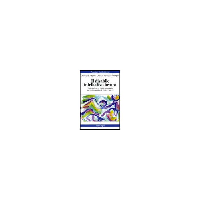 Il Disabile Intellettivo Lavora - Lascioli; Menegoi - Franco Angeli - 9788846475305 Il Disabile Intellettivo Lavora - Lascioli; Menegoi - Franco Angeli - 9788846475305