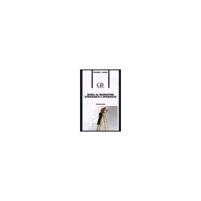 Guida Al Marketing Strategico E Operativo - Gambel Edoardo L. - Franco Angeli - 9788846476203