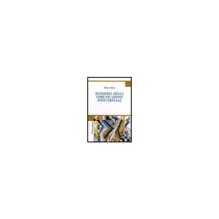 Economia Della Comunicazione Istituzionale - Nieto Alfonso - Franco Angeli - 9788846476333