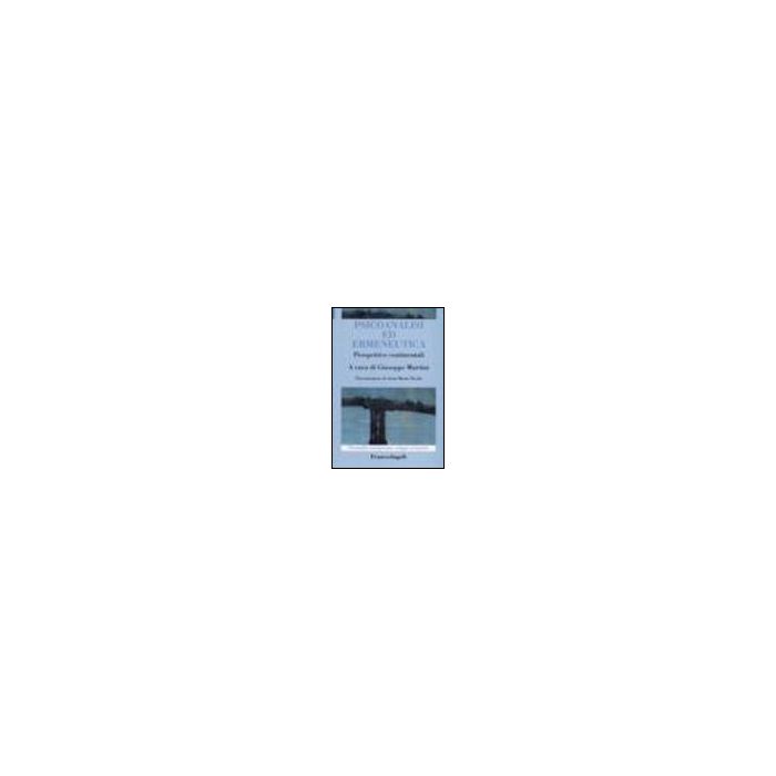 Psicoanalisi Ed Ermeneutica. Prospettive Continentali - Martini - Franco Angeli - 9788846477378