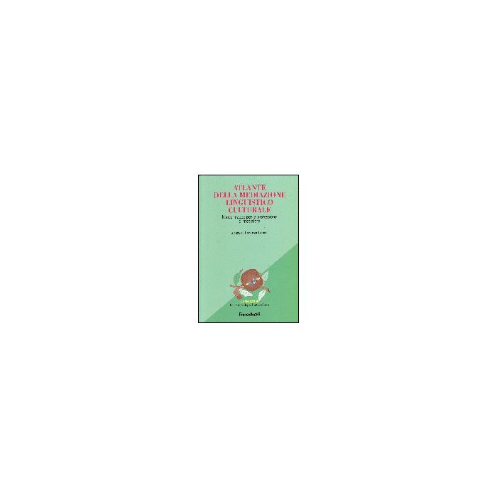 Atlante Della Mediazione Linguistico Culturale. Nuove Mappe Per La Professione Di Mediatore - Luatti - Franco Angeli - 9788846477521 Atlante Della Mediazione Linguistico Culturale. Nuove Mappe Per La Professione Di Mediatore - Luatti - Franco Angeli - 9788846477521