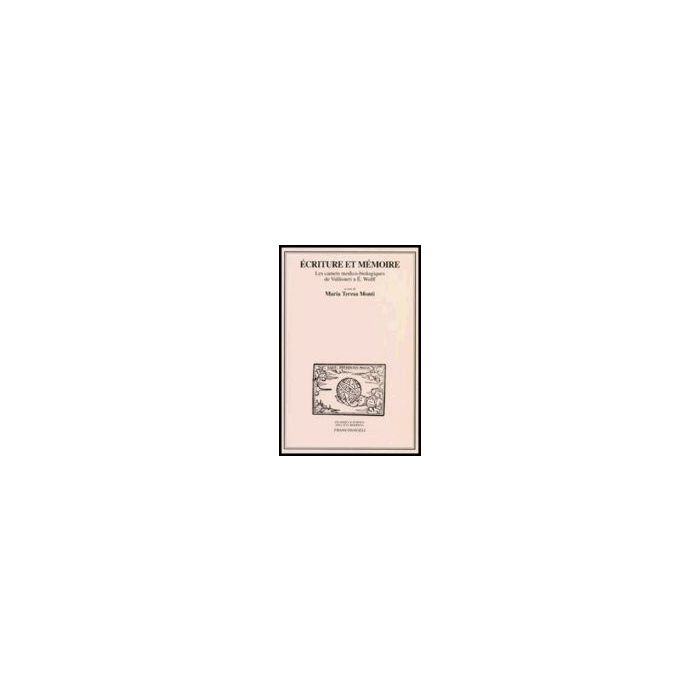 Ecriture Et Memoire. Les Carnets Medico-biologiques De Vallisneri A E. Wolff. Atti Delle Giornate Di Studio (milano, 17-18 Marzo 2005) - Monti - Franco Angeli - 9788846479372