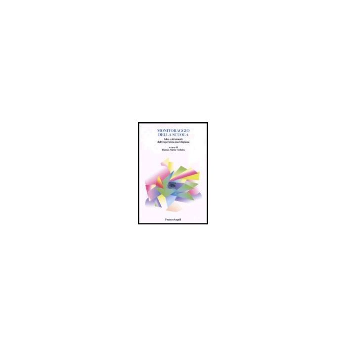 Monitoraggio Della Scuola. Idee E Strumenti Dall'esperienza Marchigiana - Ventura - Franco Angeli - 9788846479624 Monitoraggio Della Scuola. Idee E Strumenti Dall'esperienza Marchigiana - Ventura - Franco Angeli - 9788846479624