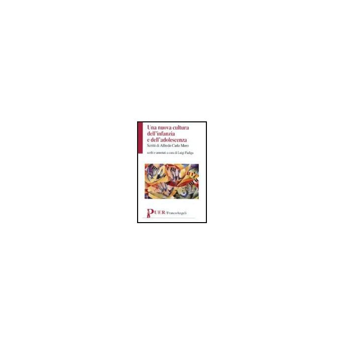 Una Nuova Cultura Dell'infanzia E Dell'adolescenza  - Moro Alfredo C. - Franco Angeli - 9788846480057