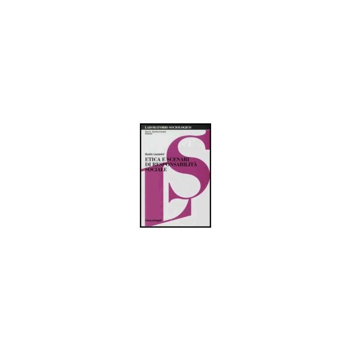 Etica E Scenari Di Responsabilita' Sociale - Lazzarini Guido - Franco Angeli - 9788846480989