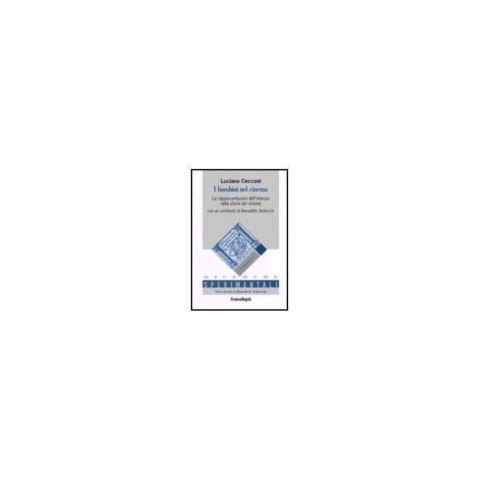 Bambini Nel Cinema. La Rappresentazione Dell'infanzia Nella Storia Del Cinema - Cecconi Luciano - Franco Angeli - 9788846481054 Bambini Nel Cinema. La Rappresentazione Dell'infanzia Nella Storia Del Cinema - Cecconi Luciano - Franco Angeli - 9788846481054