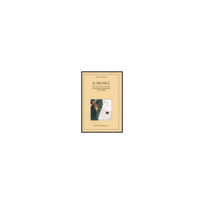 Brasile. Tra Imperativi Economici Ed Aspirazioni Di Potenza (1945-2000) - Trampetti Mario - Franco Angeli - 9788846481061 Brasile. Tra Imperativi Economici Ed Aspirazioni Di Potenza (1945-2000) - Trampetti Mario - Franco Angeli - 9788846481061