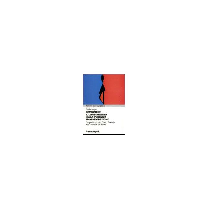 Governare Il Cambiamento Nella Pubblica Amministrazione. L'esperienza Del Piano Sociale Del Comune Di Trento - Scopel Vanda - Franco Angeli - 9788846481122 Governare Il Cambiamento Nella Pubblica Amministrazione. L'esperienza Del Piano Sociale Del Comune Di Trento - Scopel Vanda - Franco Angeli - 9788846481122