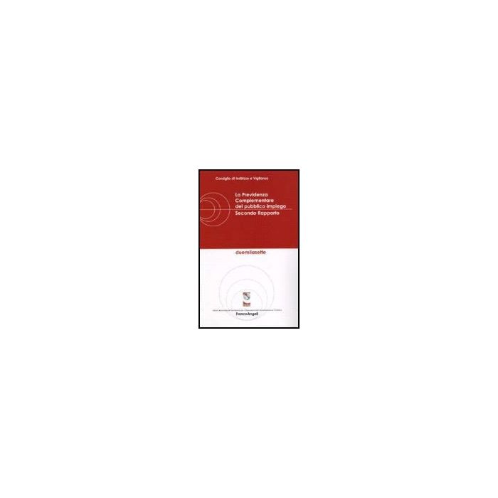 La Previdenza Complementare Del Pubblico Impiego. Secondo Rapporto  - Consiglio D'indirizzo E Vigilanza - Franco Angeli - 9788846481269 La Previdenza Complementare Del Pubblico Impiego. Secondo Rapporto  - Consiglio D'indirizzo E Vigilanza - Franco Angeli - 9788846481269