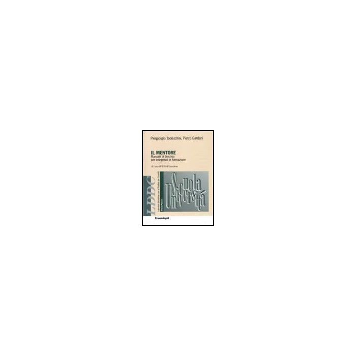 Il Mentore. Manuale Di Tirocinio Per Insegnanti In Formazione - Castoldi; Damiano; Todeschini; Gardani; Mariani - Franco Angeli - 9788846481665 Il Mentore. Manuale Di Tirocinio Per Insegnanti In Formazione - Castoldi; Damiano; Todeschini; Gardani; Mariani - Franco Angeli - 9788846481665