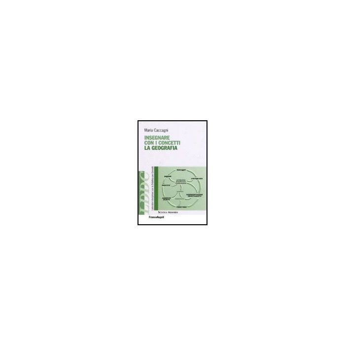 Insegnare Con I Concetti La Geografia - Caccagni Maria - Franco Angeli - 9788846482075