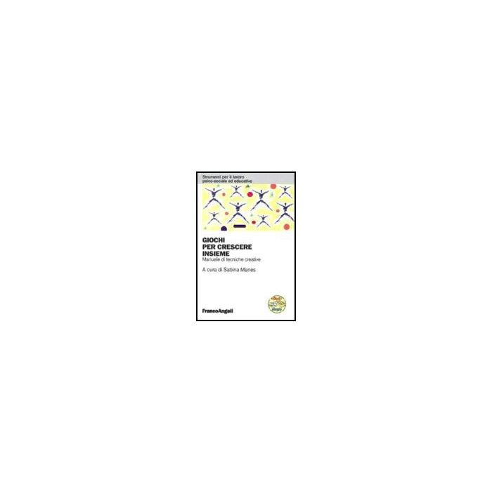 Giochi Per Crescere Insieme. Manuale Di Tecniche Creative - Manes - Franco Angeli - 9788846483270