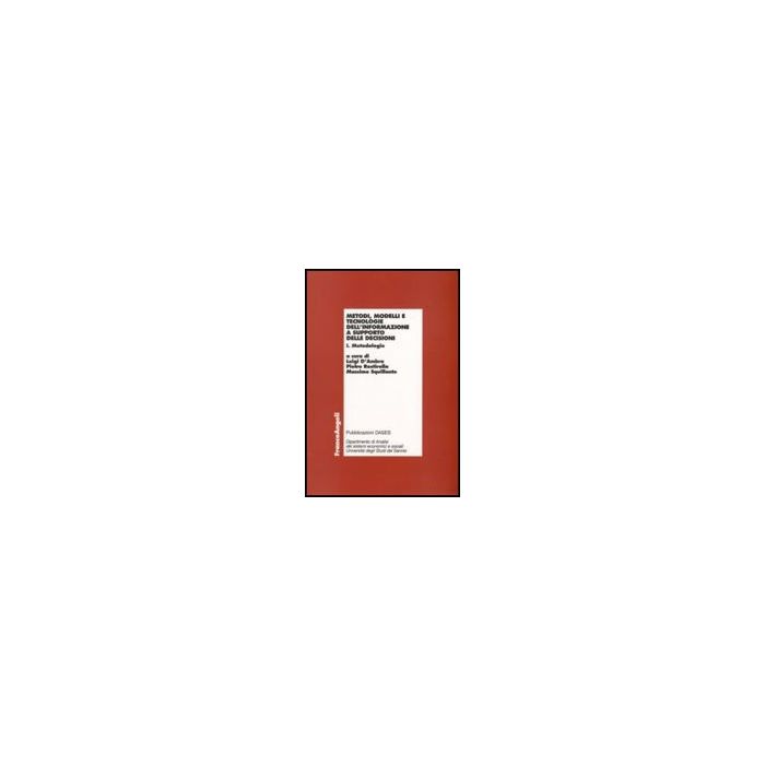 Metodi, Modelli E Tecnologie Dell'informazione A Supporto Delle Decisioni. Metodologie­applicazioni -  - Franco Angeli - 9788846483812