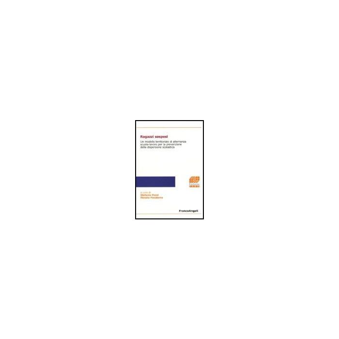 Ragazzi Sospesi. Un Modello Territoriale Di Alternanza Scuola-lavoro Per La Prevenzione Della Dispersione Scolastica - Pozzi; Pocaterra - Franco Angeli - 9788846484123 Ragazzi Sospesi. Un Modello Territoriale Di Alternanza Scuola-lavoro Per La Prevenzione Della Dispersione Scolastica - Pozzi; Pocaterra - Franco Angeli - 9788846484123