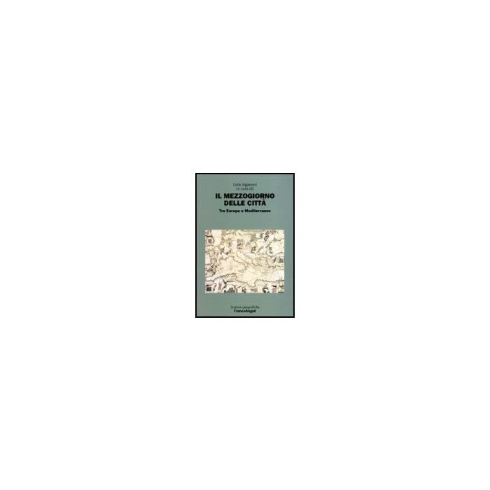 Il Mezzogiorno Delle Citta. Tra Europa E Mediterraneo  - Viganoni - Franco Angeli - 9788846484284