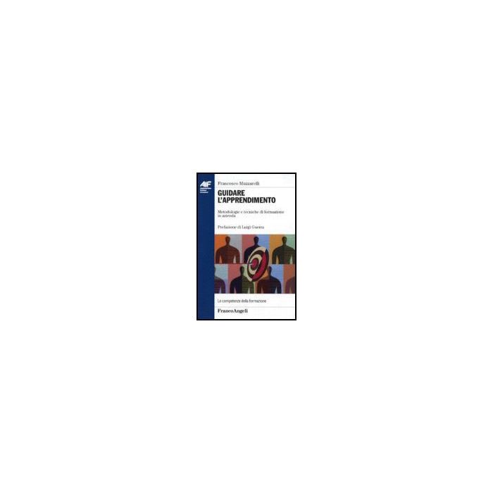 Guidare L'apprendimento. Metodologie E Tecniche Di Formazione In Azienda - Muzzarelli - Franco Angeli - 9788846484628