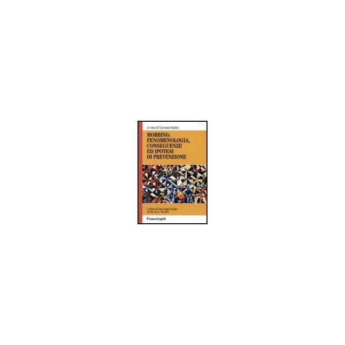 Mobbing: Fenomenologia, Conseguenze Ed Ipotesi Di Prevenzione - Sprini - Franco Angeli - 9788846484703