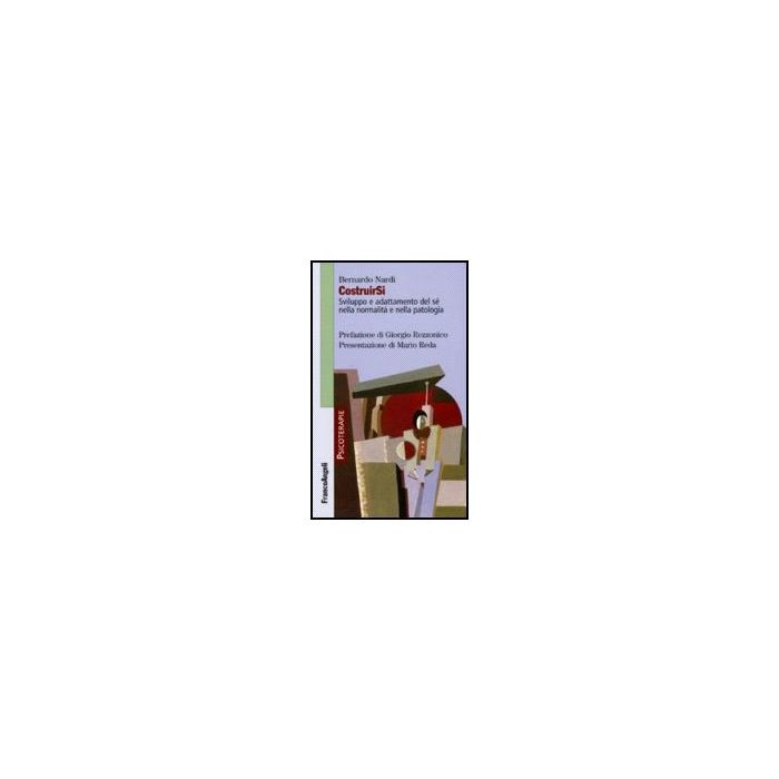 CostruirSi. Sviluppo e adattamento del sé nella normalità e nella patologia - Nardi - Franco Angeli - 9788846485625 CostruirSi. Sviluppo e adattamento del sé nella normalità e nella patologia - Nardi - Franco Angeli - 9788846485625