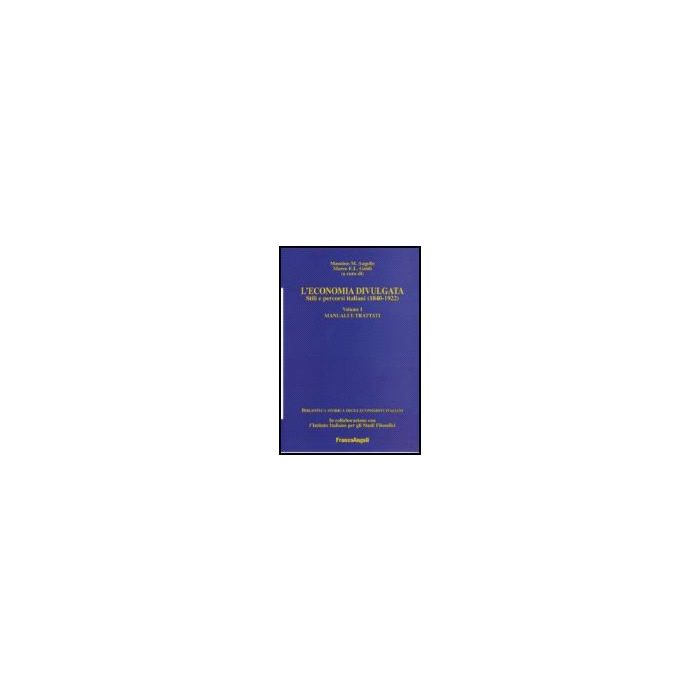 Economia Divulgata. Stili E Percorsi Italiani (1840-1922) (l') Manuali E Trattati - Augello; Guidi - Franco Angeli - 9788846486172 Economia Divulgata. Stili E Percorsi Italiani (1840-1922) (l') Manuali E Trattati - Augello; Guidi - Franco Angeli - 9788846486172