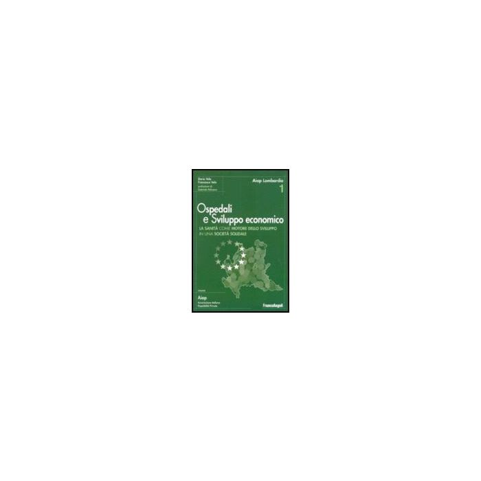 Ospedali E Sviluppo Economico. Ricerca Sull'impatto Economico Del Sistema Sanitario Della Lombardia - Aiop Lombardia; Velo; Velo - Franco Angeli - 9788846486226 Ospedali E Sviluppo Economico. Ricerca Sull'impatto Economico Del Sistema Sanitario Della Lombardia - Aiop Lombardia; Velo; Velo - Franco Angeli - 9788846486226