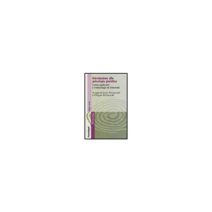 Introduzione Alla Psicologia Giuridica. Campi Applicativi E Metodologie D'intervento - Petruccelli; Petruccelli - Franco Angeli - 9788846486370