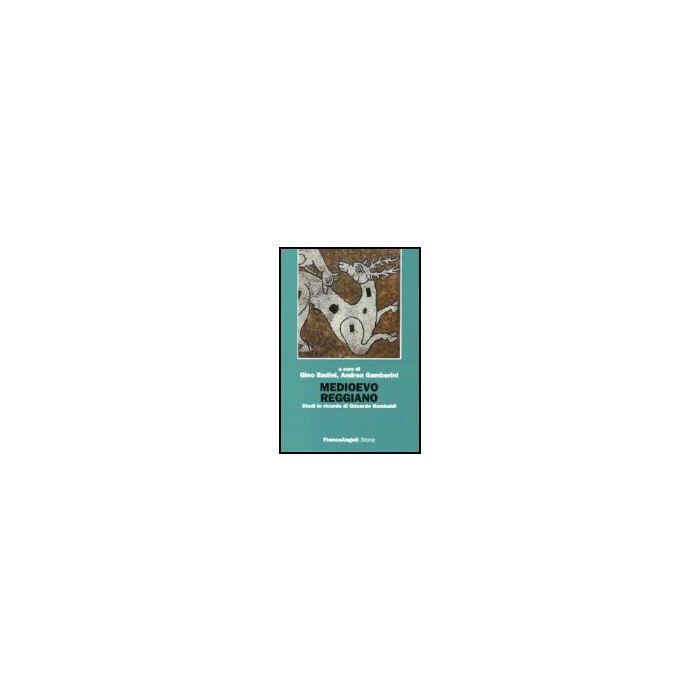 Medioevo Reggiano. Studi In Ricordo Di Odoardo Rombaldi - Badini; Gamberini - Franco Angeli - 9788846486769 Medioevo Reggiano. Studi In Ricordo Di Odoardo Rombaldi - Badini; Gamberini - Franco Angeli - 9788846486769