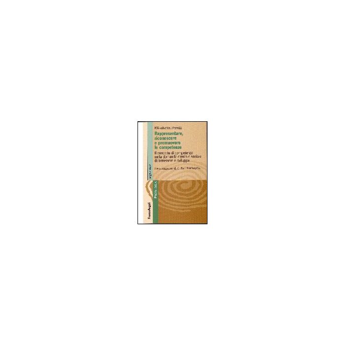Rappresentare, Riconoscere E Promuovere Le Competenze. Il Concetto Di Competenza Nella Domanda Clinica E Sociale Di Benessere E Sviluppo - Perulli Elisabetta - Franco Angeli - 9788846486820