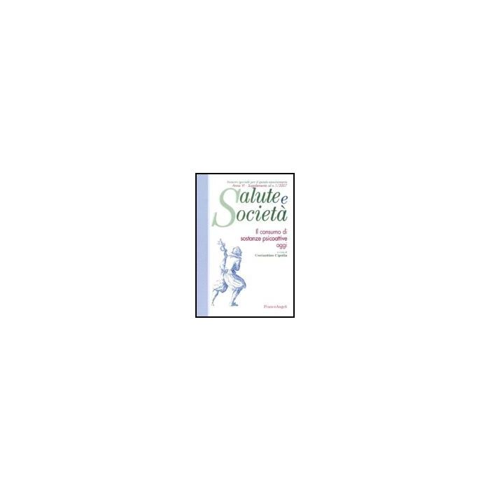 Il Consumo Di Sostanze Psicoattive Oggi - Cipolla - Franco Angeli - 9788846486882 Il Consumo Di Sostanze Psicoattive Oggi - Cipolla - Franco Angeli - 9788846486882