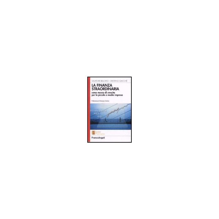 La Finanza Straordinaria Come Mezzo Di Crescita Per La Piccola E Media Impresa  - Bellomo Salvatore; Giacche' Cristiano - Franco Angeli - 9788846487322