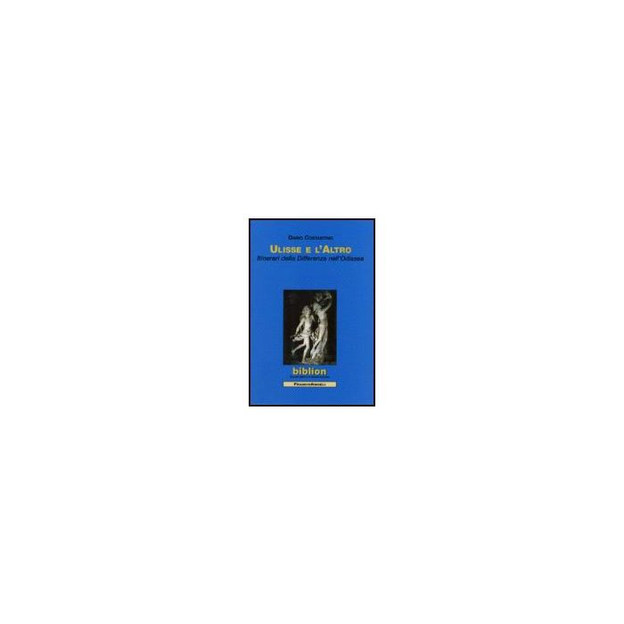 Ulisse E L'altro. Itinerari Della Differenza Nell'odissea - Costantino Dario - Franco Angeli - 9788846487452