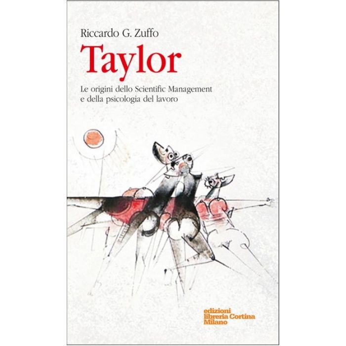 Taylor. Le Origini Dello Scientific Management E Della Psicologia Del Lavoro - Zuffo Riccardo G. - Cortina Libreria Milano - 9788870431162