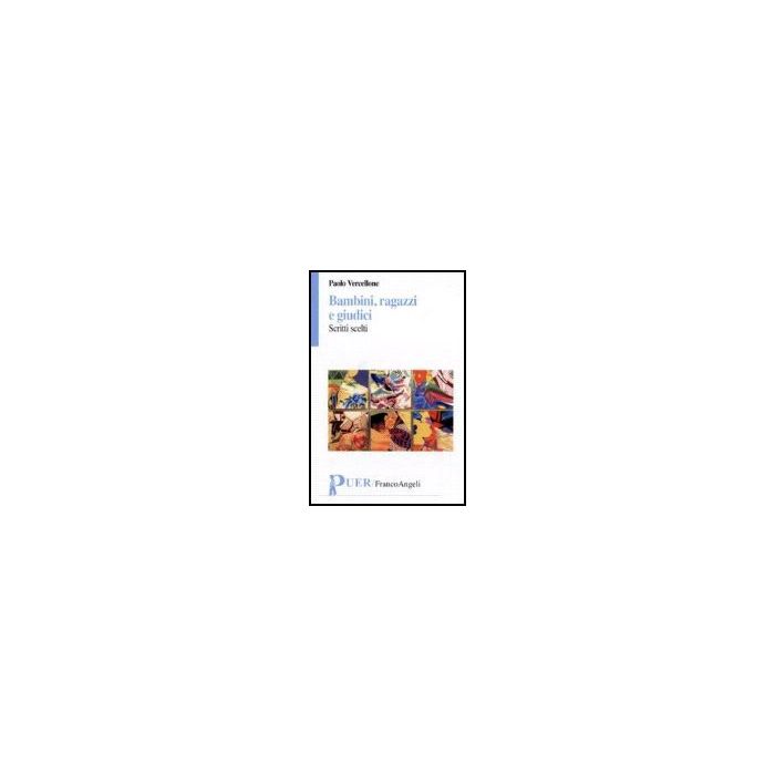 Bambini, Ragazzi E Giudici. Scritti Scelti - Vercellone Paolo - Franco Angeli - 9788846489951