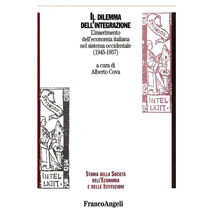 Il Dilemma Dell'integrazione. L'inserimento Dell'economia Italiana Nel Sistema  Occidentale (1945-1957) - Cova - Franco Angeli - 9788846490315 Il Dilemma Dell'integrazione. L'inserimento Dell'economia Italiana Nel Sistema  Occidentale (1945-1957) - Cova - Franco Angeli - 9788846490315