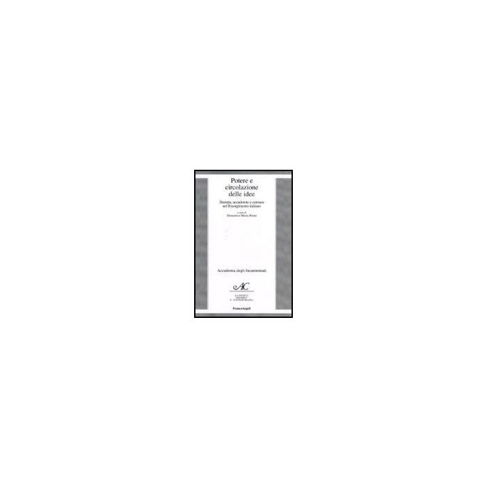 Potere E Circolazione Delle Idee. Stampa, Accademie E Censura Nel Risorgimento Italiano - Bruni - Franco Angeli - 9788846491046 Potere E Circolazione Delle Idee. Stampa, Accademie E Censura Nel Risorgimento Italiano - Bruni - Franco Angeli - 9788846491046