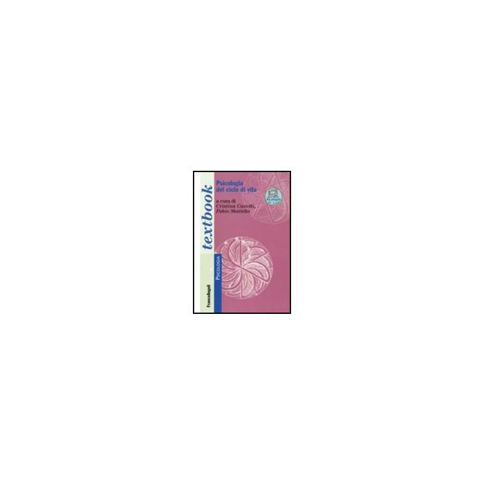 Psicologia Del Ciclo Di Vita - Castelli; Sbattella - Franco Angeli - 9788846491121 Psicologia Del Ciclo Di Vita - Castelli; Sbattella - Franco Angeli - 9788846491121