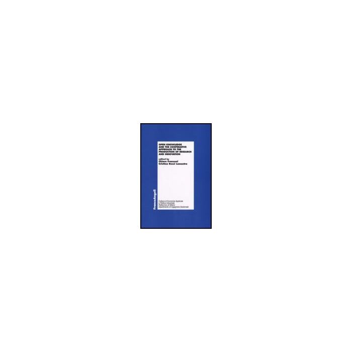 Open Knowledge And The Cooperative Approach To The Production Of Research And Innovation - Franzoni; Rossi Lamastra - Franco Angeli - 9788846491244