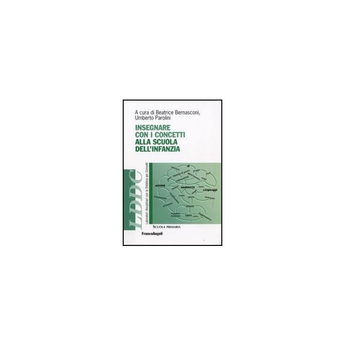 Insegnare Con I Concetti Alla Scuola Dell'infanzia - Bernasconi B. ; Parolini U. - Franco Angeli - 9788846491916 Insegnare Con I Concetti Alla Scuola Dell'infanzia - Bernasconi B. ; Parolini U. - Franco Angeli - 9788846491916