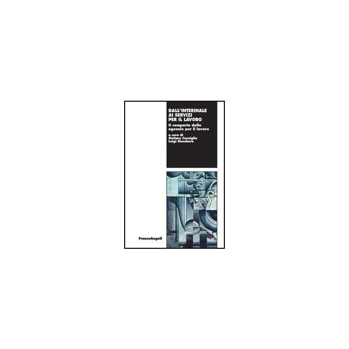 Dall'interinale Ai Servizi Per Il Lavoro. Il Comparto Delle Agenzie Per Il Lavor - Consiglio; Moschera - Franco Angeli - 9788846493385