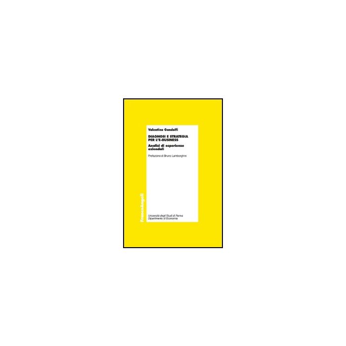 Diagnosi E Strategia Per L'e-business. Analisi D'esperienze Aziendali - Gandolfi - Franco Angeli - 9788846493484