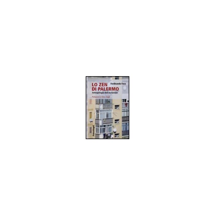Lo Zen Di Palermo. Antropologia Dell'esclusione  - Fava - Franco Angeli - 9788846495679