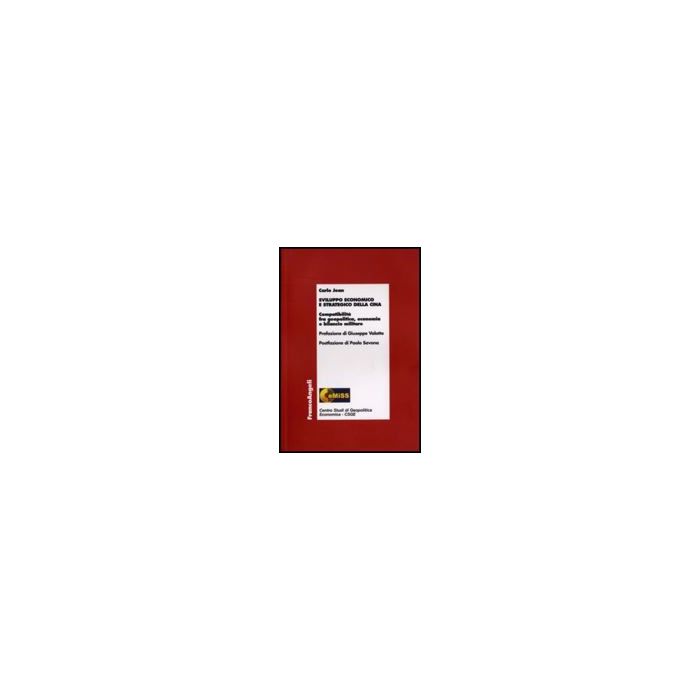 Sviluppo Economico E Strategico Della Cina. Compatibilita' Fra Geopolitica, Economia E Bilancio Militare - Jean Carlo - Franco Angeli - 9788846496669