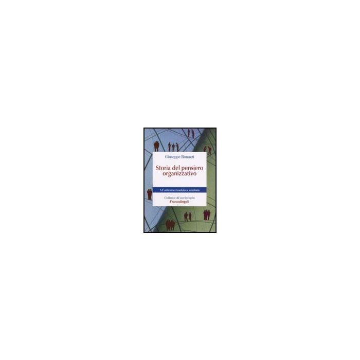 Storia Del Pensiero Organizzativo - Bonazzi - Franco Angeli - 9788846496829