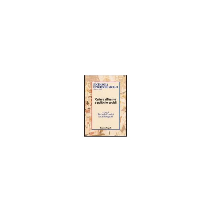 Cultura Riflessiva E Politiche Sociali - Prandini; Martignani - Franco Angeli - 9788846496898