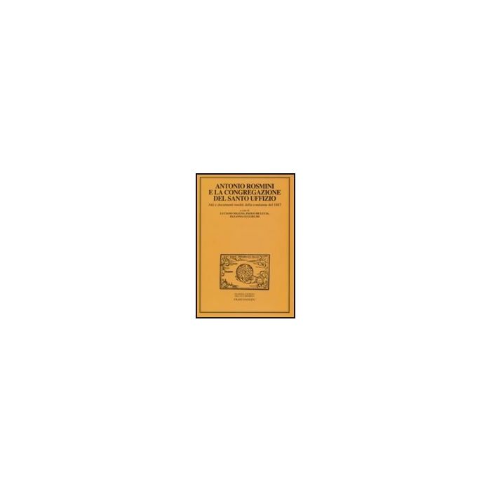 Antonio Rosmini E La Congregazione Del Santo Uffizio. Atti E Documenti Inediti Della Condanna Del 1887 - Malusa; De Lucia; Guglielmi - Franco Angeli - 9788846497536