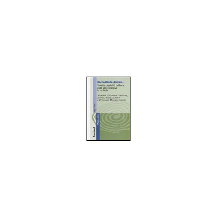 Raccontando Aladino. Vincoli E Possibilita' Del Lavoro Psico-socio-educativo In Pediatria - Perricone; Di Maio; Nuccio - Franco Angeli - 9788846498076
