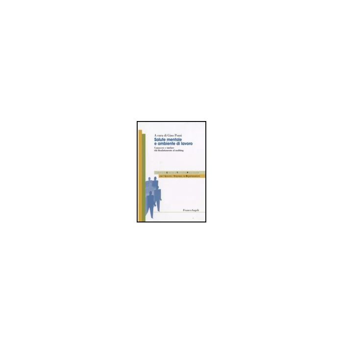 Salute Mentale E Ambientale Di Lavoro. Conoscere E Tutelare Dal Disadattamento Al Mobbing - Pozzi - Franco Angeli - 9788846498786
