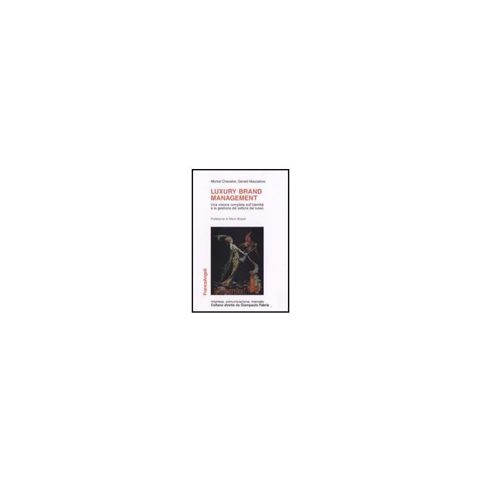 Luxury Brand Management. Una Visione Completa Sull'identita' E La Gestione Del S Settore Del Lusso - Chevalier Michel; Mazzalovo Gerald - Franco Angeli - 9788846499479