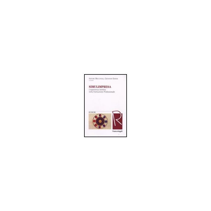 Simulimpresa. L'esperienza Trentina Nella Formazione Professionale - Brugnolli; Sanna - Franco Angeli - 9788846499691 Simulimpresa. L'esperienza Trentina Nella Formazione Professionale - Brugnolli; Sanna - Franco Angeli - 9788846499691